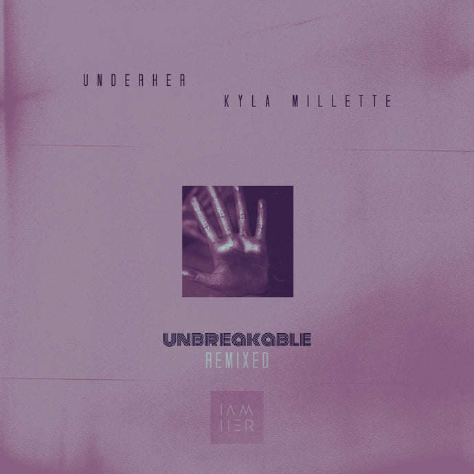 UNDERHER (feat. Kyla Millette) - Unbreakable Remixes