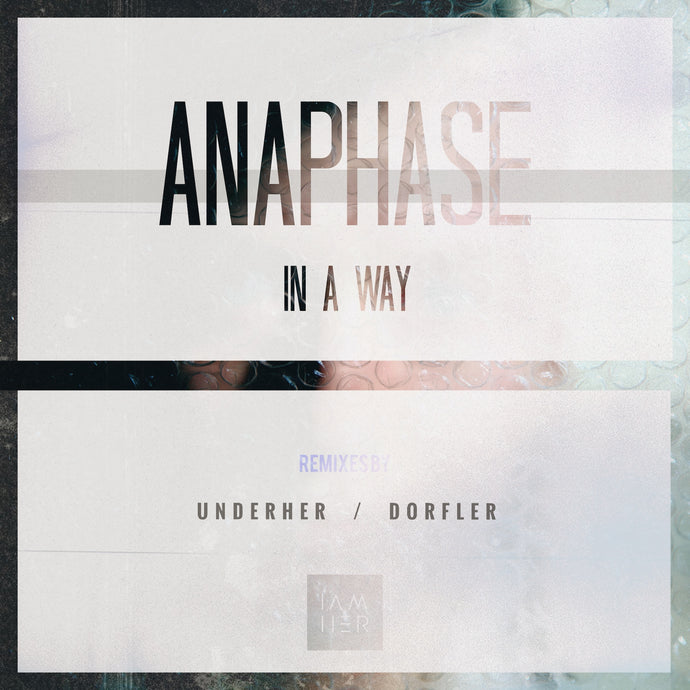 Anaphase - In a way (incl. UNDERHER, Dorfler Remix)