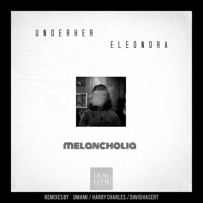 UNDERHER & Eleonora - Melancholia Remixes